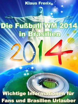 cover image of Die Fußball WM 2014 in Brasilien--Wichtige Informationen für Fans und Brasilien Urlauber